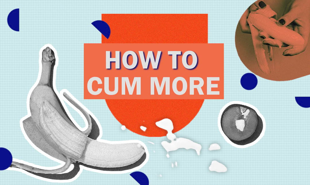 How To Get A Big Cumshot
