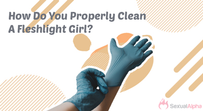 How do you properly clean a Fleshlight Girl?