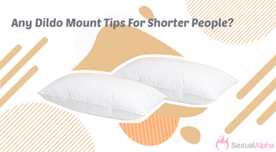 tips for shorter people using dildo mount