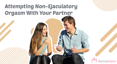 Attempting Non-Ejaculatory Orgasm With Your Partner