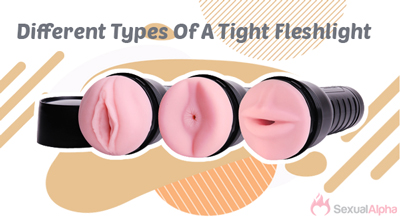 different types of a tight fleshlight