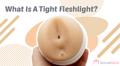 what is a tight fleshlight