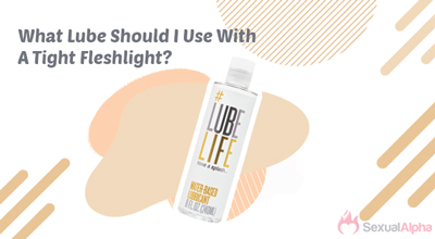 what lube should i use with a tight fleshlight