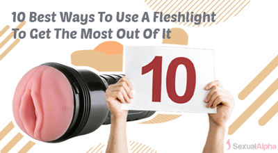 10 Best Ways to Use A Fleshlight To Get The Most Out Of It