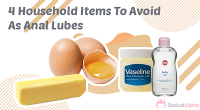 Household Items To Avoid As Anal Lubes