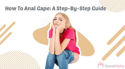 How To Anal Gape: A Step-By-Step Guide