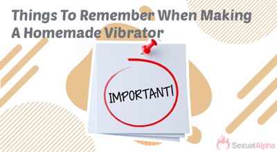 Things To Remember When Making A Homemade Vibrator