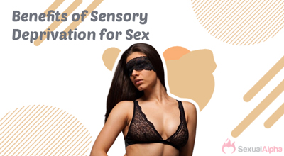 Benefits of Sensory Deprivation for Sex