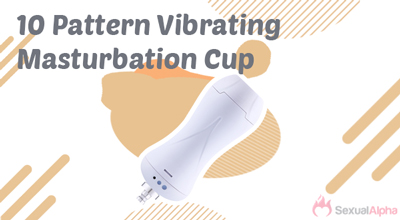 10 pattern vibrating masturbation cup