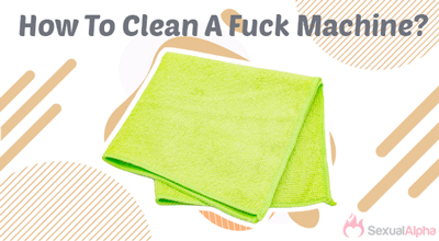 how to clean fuck machine